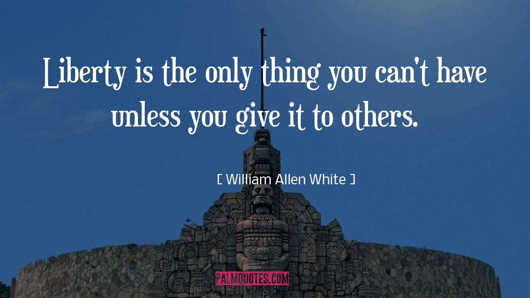 Only Thing quotes by William Allen White