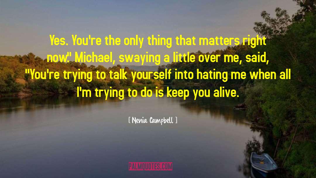 Only Thing That Matters quotes by Nenia Campbell
