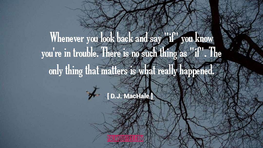 Only Thing That Matters quotes by D.J. MacHale