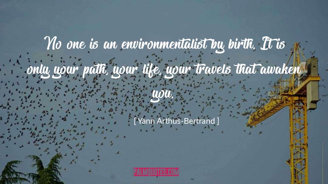 Only You Life Is Your Journey quotes by Yann Arthus-Bertrand