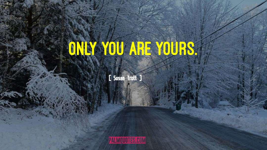 Only You quotes by Susan Trott