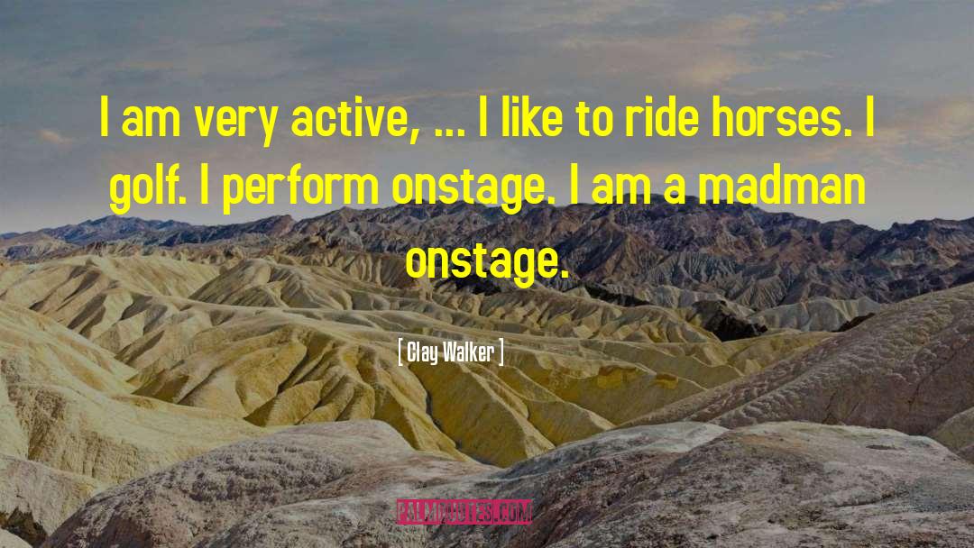 Onstage quotes by Clay Walker