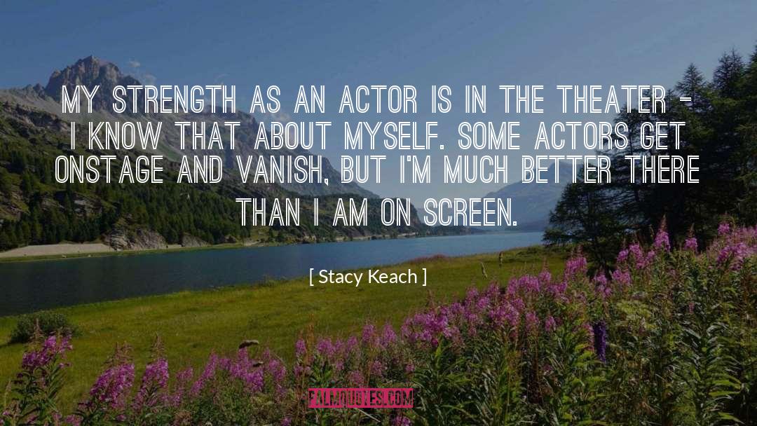 Onstage quotes by Stacy Keach