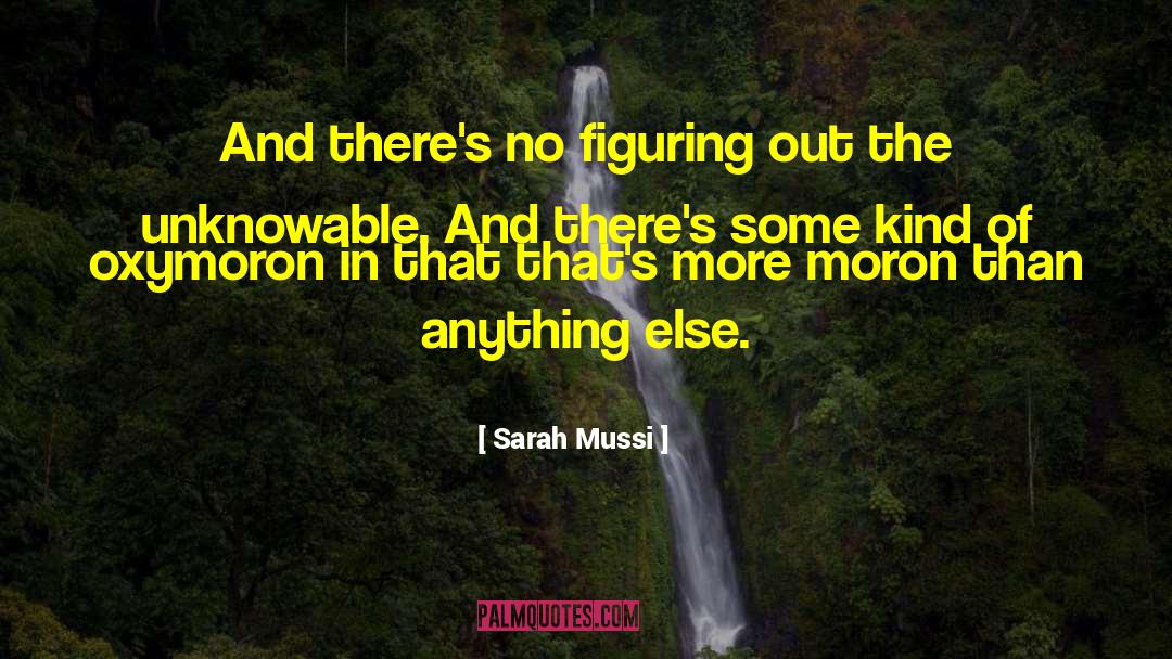 Ontological Oxymoron quotes by Sarah Mussi