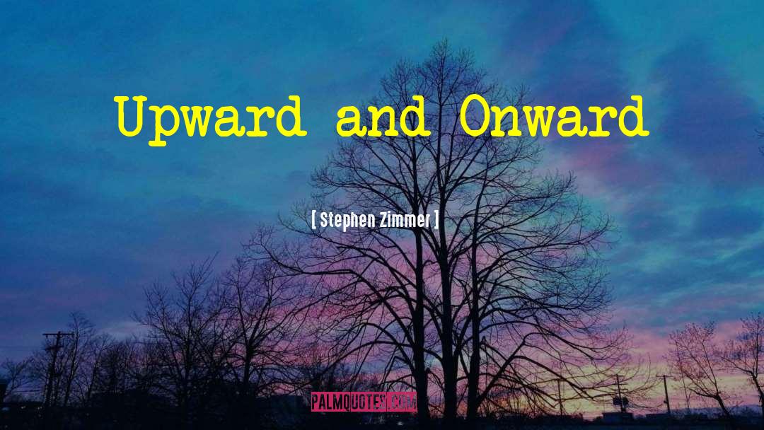 Onward quotes by Stephen Zimmer