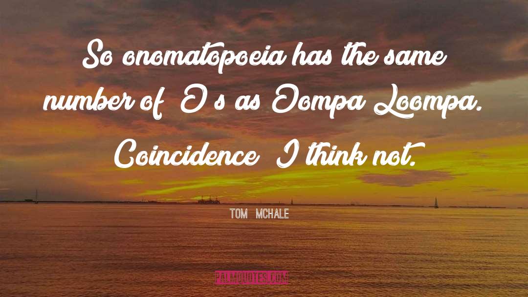 Oompa Loompas quotes by Tom  McHale