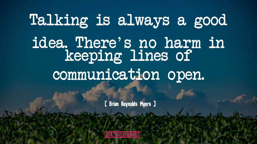 Open Communication quotes by Brian Reynolds Myers