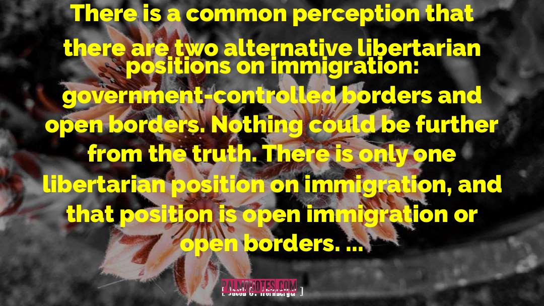 Open Immigration quotes by Jacob G. Hornberger