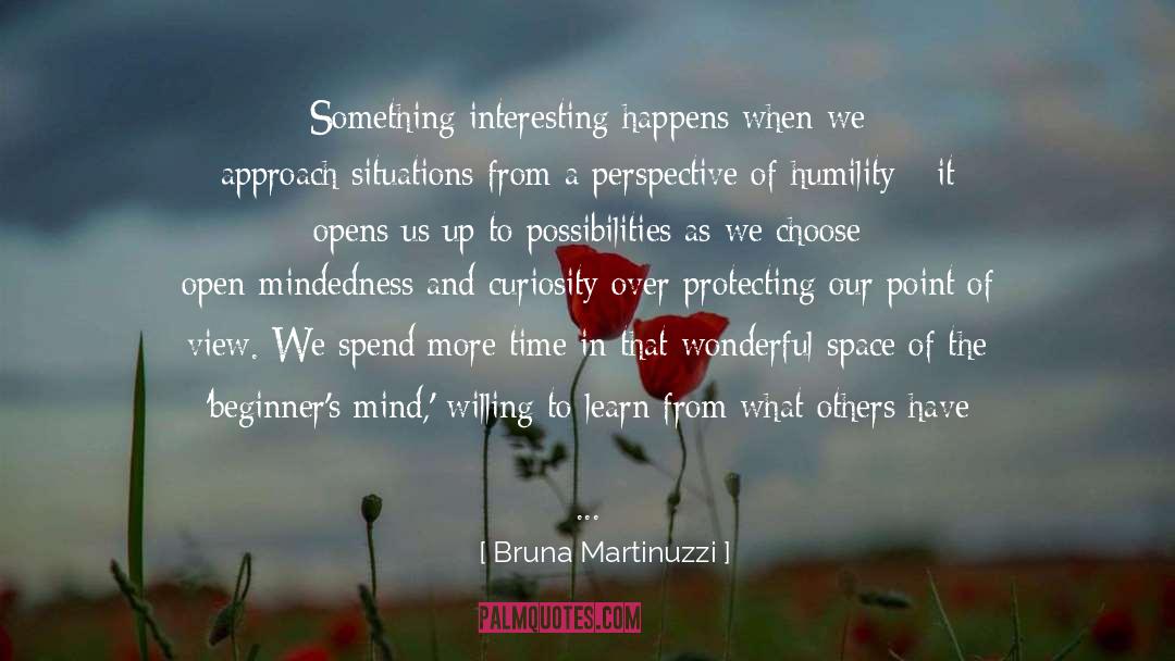 Open Mindedness quotes by Bruna Martinuzzi