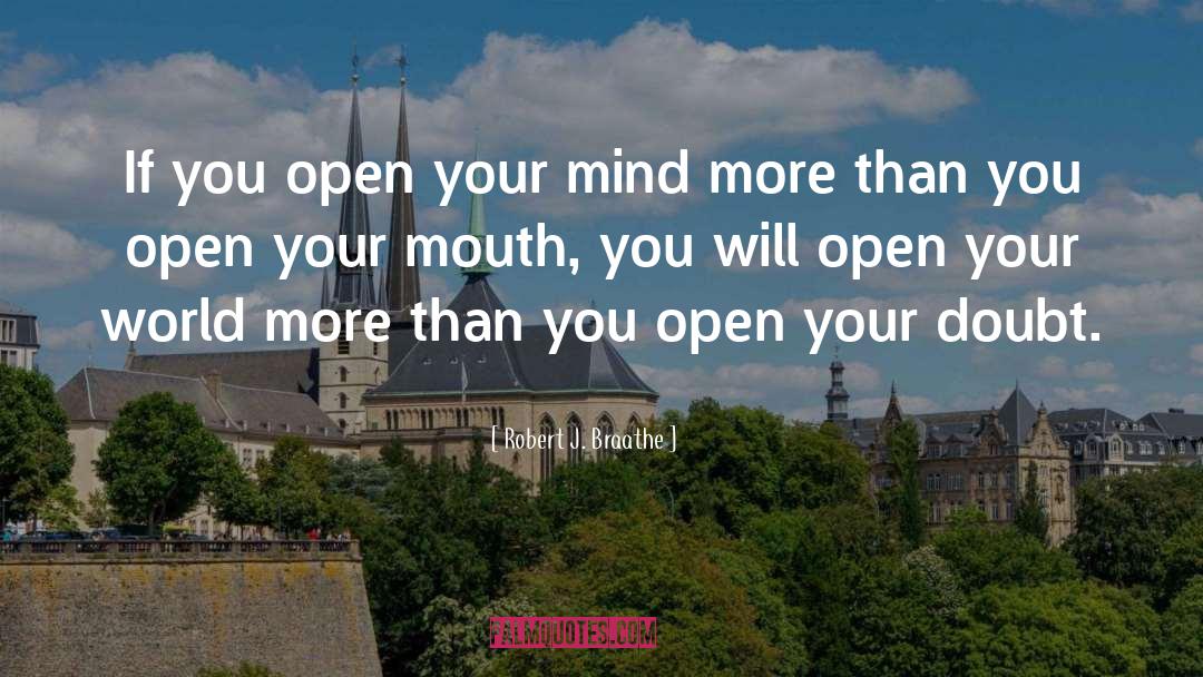 Open Mindedness quotes by Robert J. Braathe