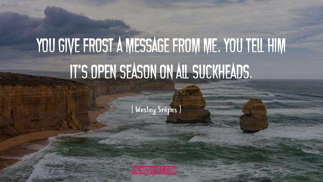 Open Season quotes by Wesley Snipes
