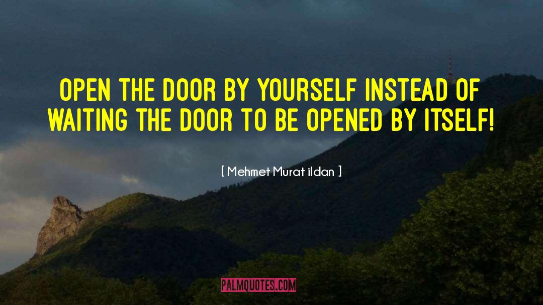 Open The Door quotes by Mehmet Murat Ildan