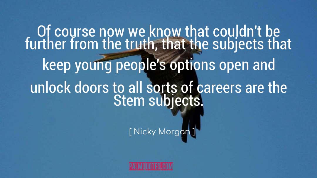 Open The Doors Of Opportunity quotes by Nicky Morgan