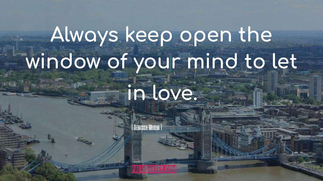 Open The Window Of Your Mind quotes by Debasish Mridha