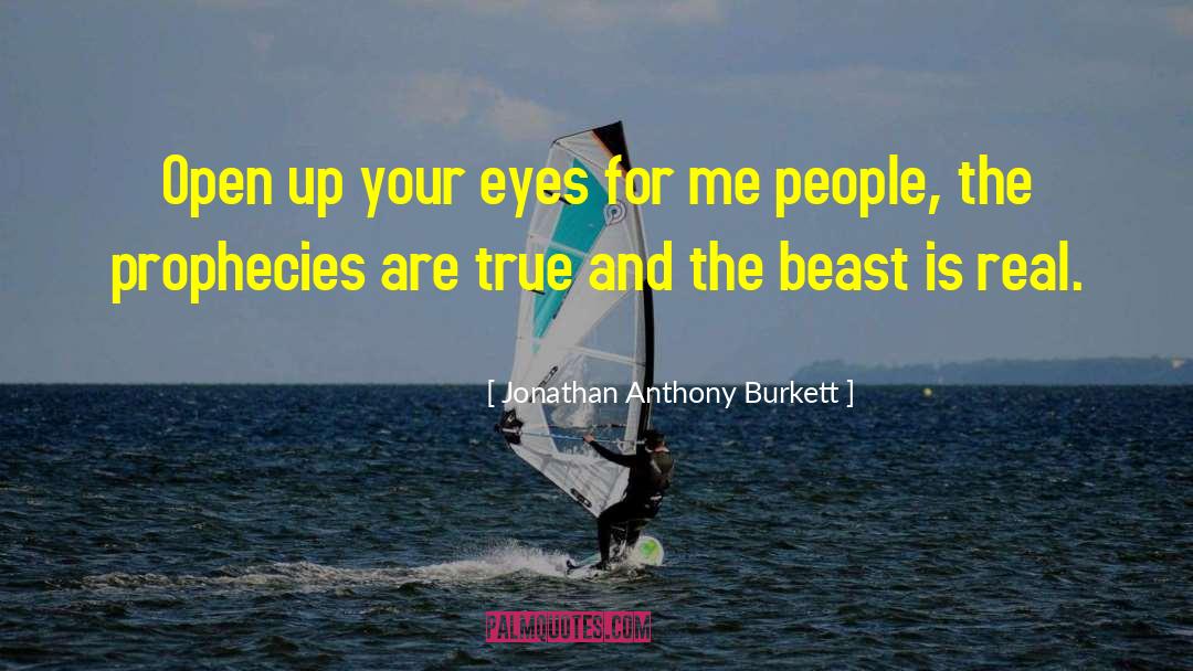 Open Up Your Eyes quotes by Jonathan Anthony Burkett