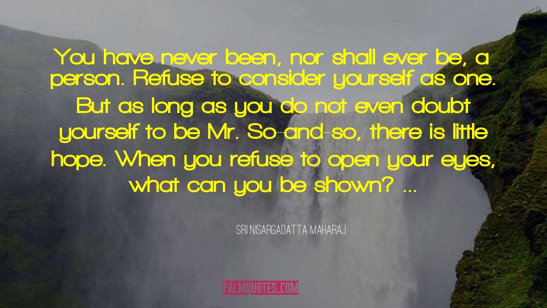 Open Your Eyes quotes by Sri Nisargadatta Maharaj