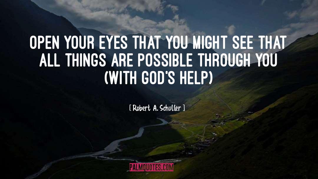 Open Your Eyes quotes by Robert A. Schuller