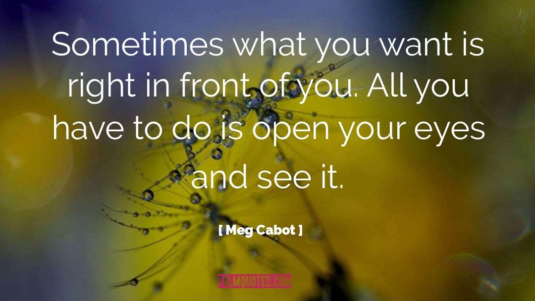 Open Your Eyes quotes by Meg Cabot