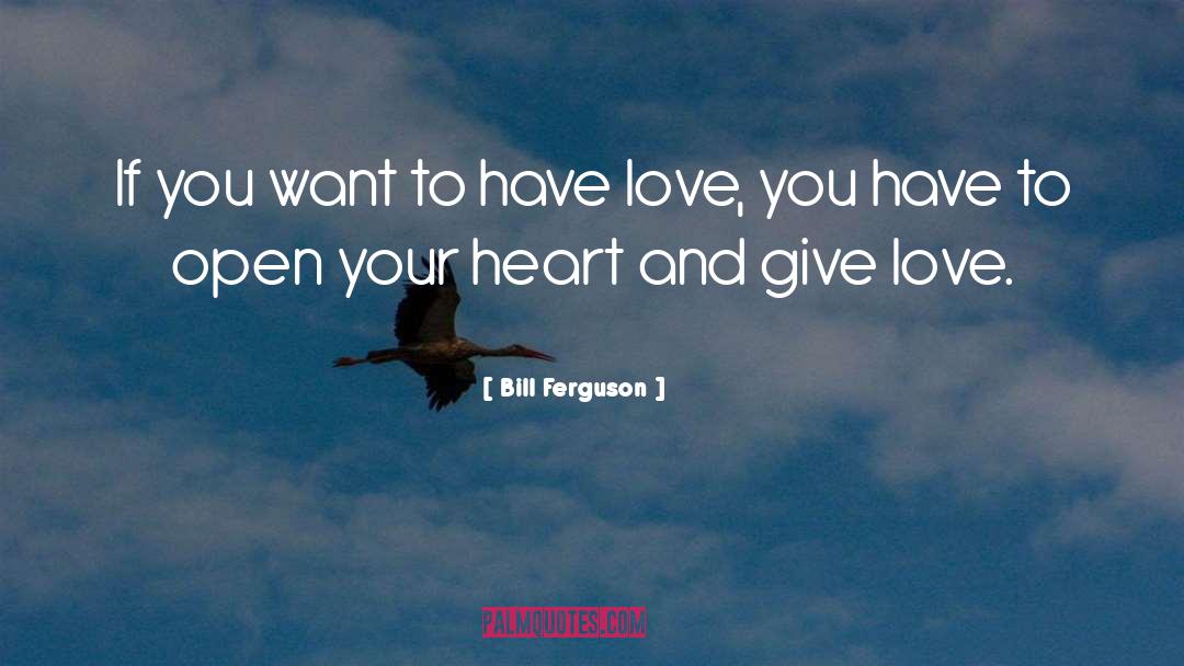 Open Your Heart quotes by Bill Ferguson