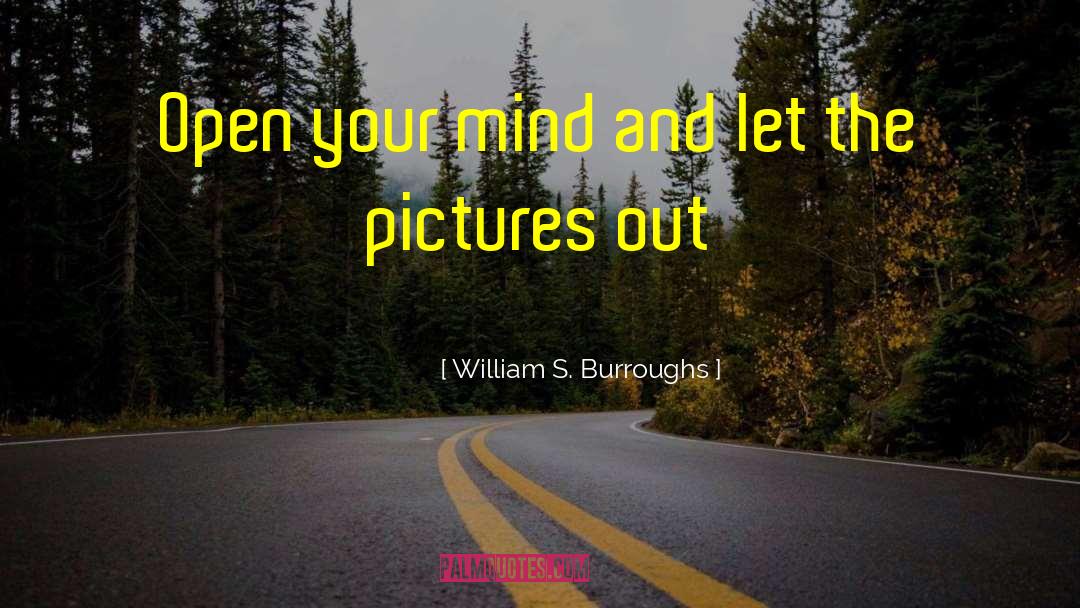 Open Your Mind quotes by William S. Burroughs