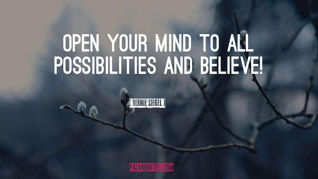 Open Your Mind quotes by Bernie Siegel