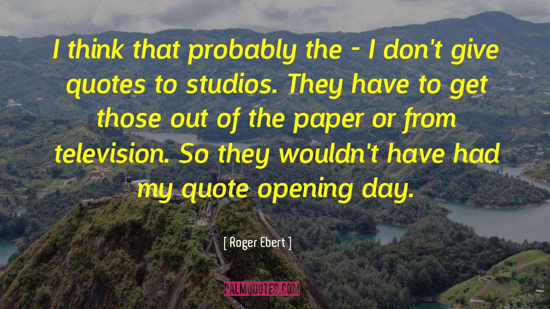 Opening Day quotes by Roger Ebert