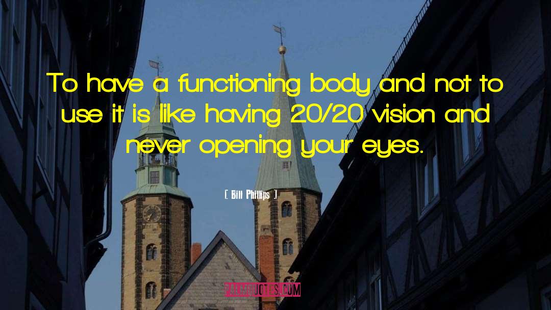 Opening Your Eyes quotes by Bill Phillips