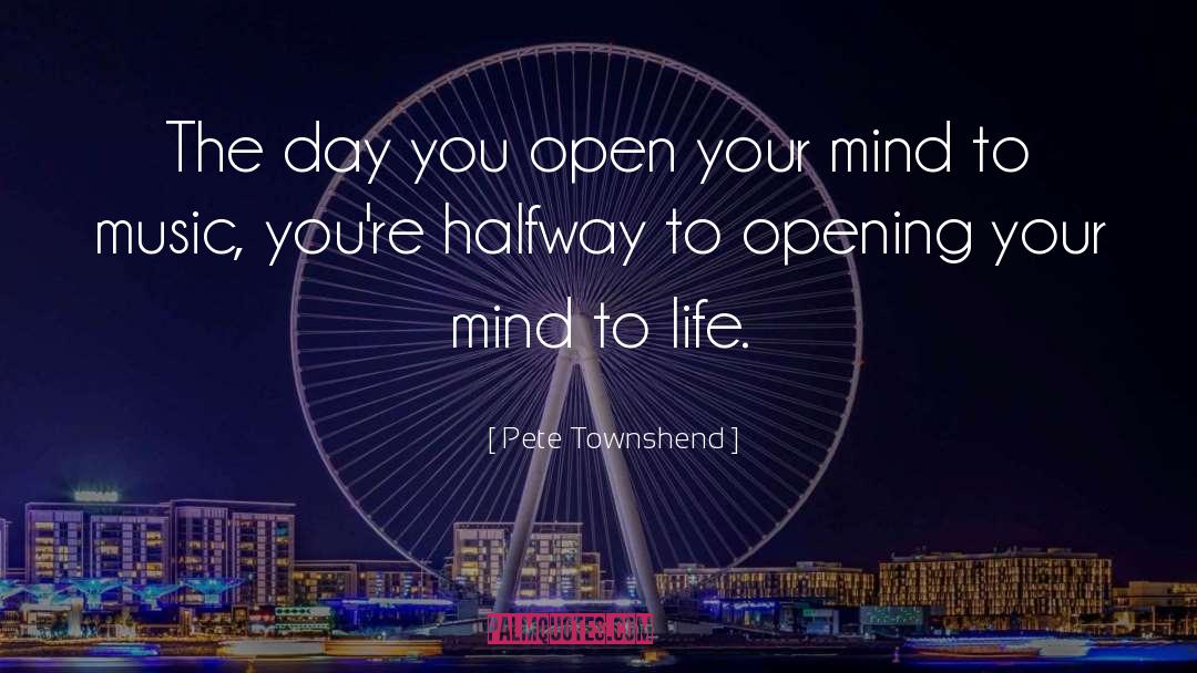 Opening Your Mind quotes by Pete Townshend