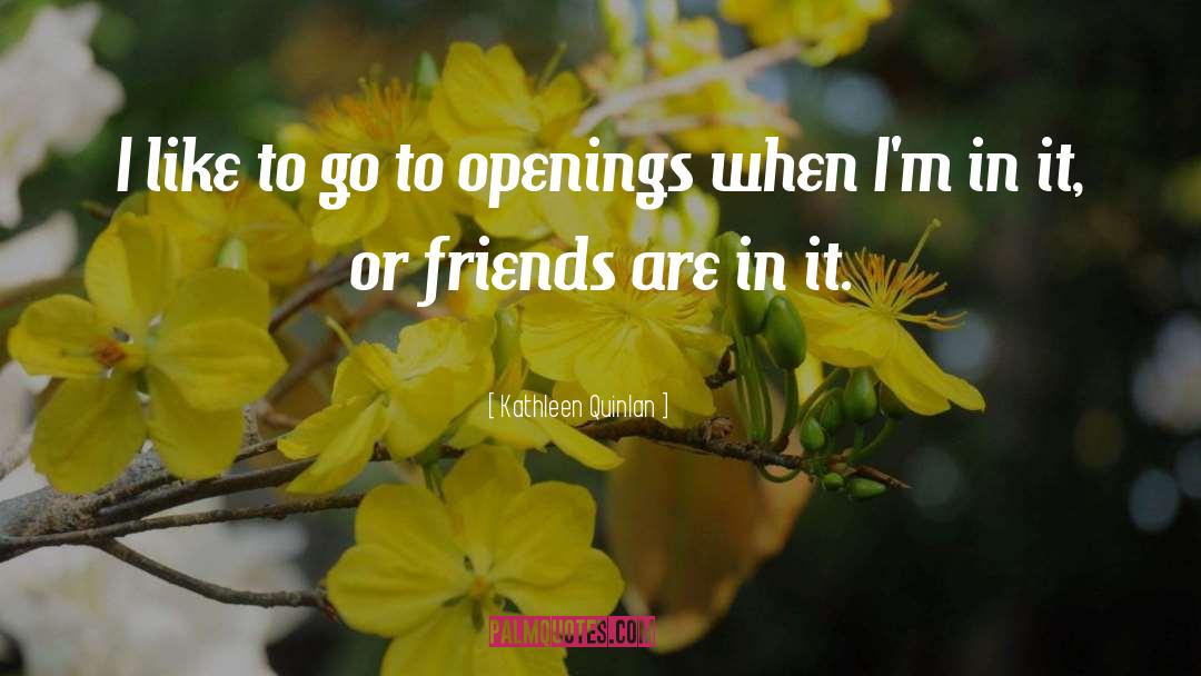 Openings quotes by Kathleen Quinlan