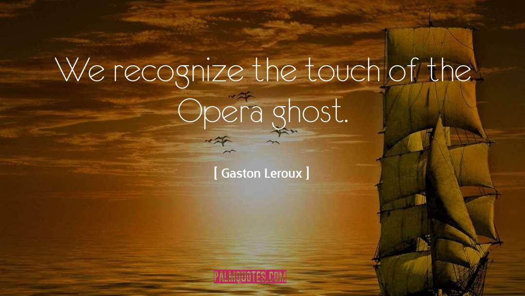 Opera Ghost quotes by Gaston Leroux