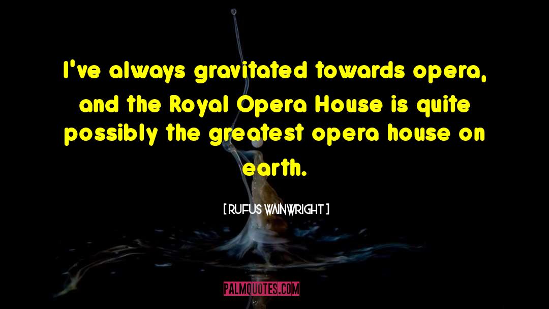 Opera House quotes by Rufus Wainwright