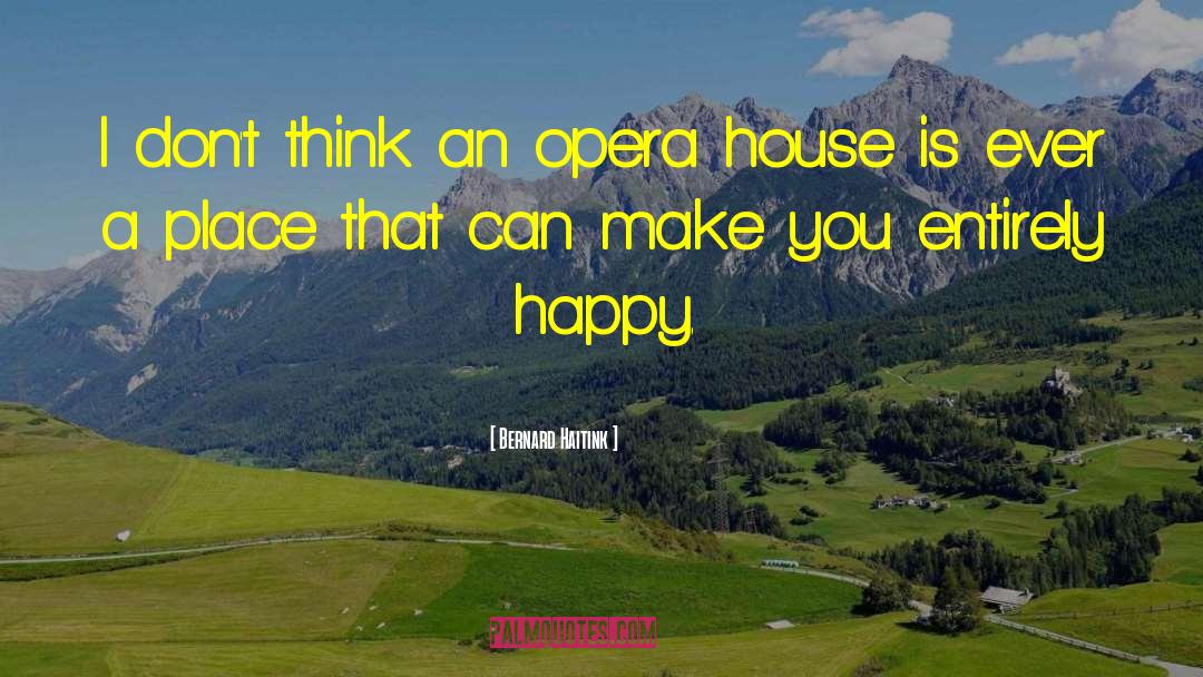 Opera House quotes by Bernard Haitink