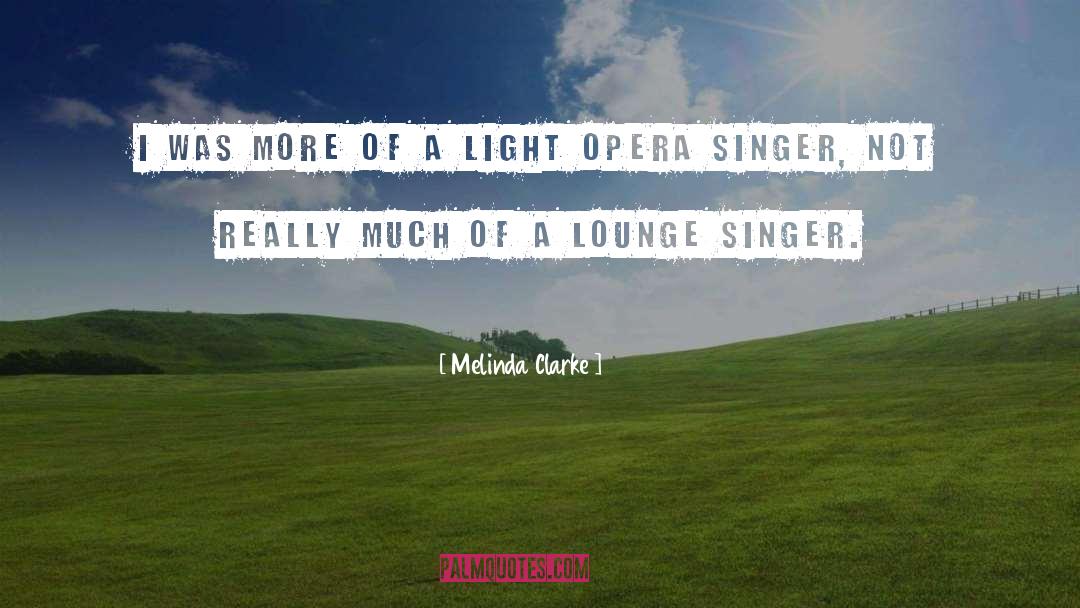 Opera quotes by Melinda Clarke