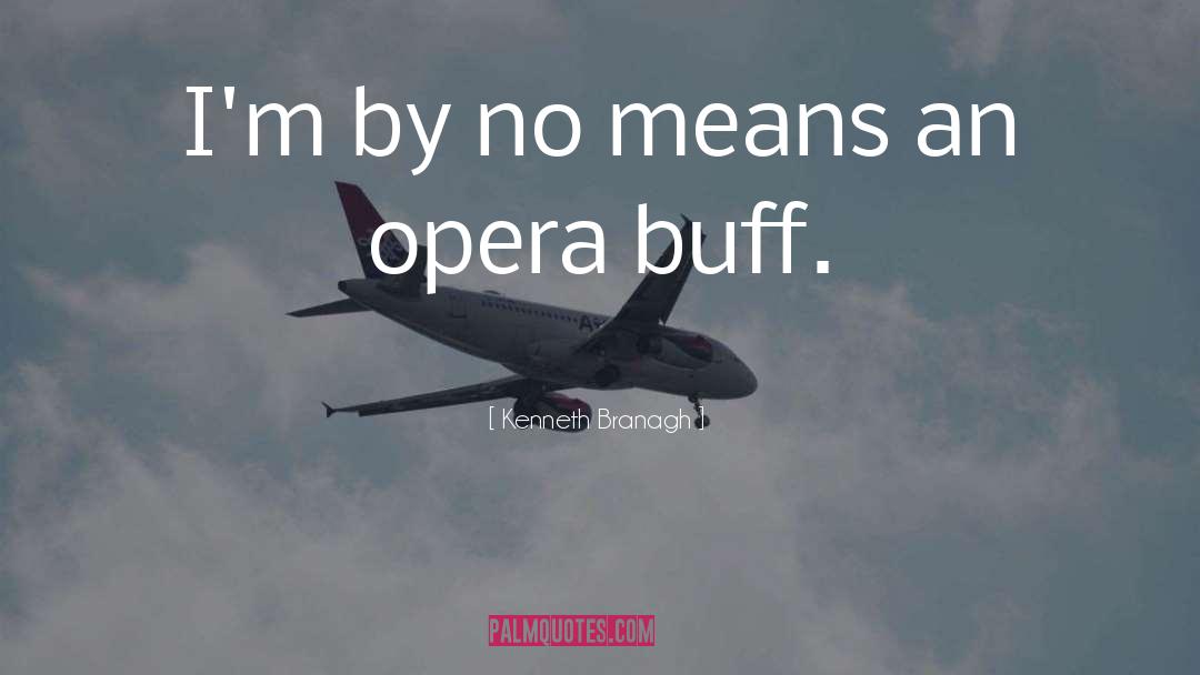 Opera quotes by Kenneth Branagh