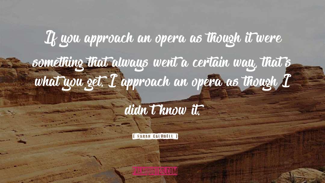 Opera quotes by Sarah Caldwell