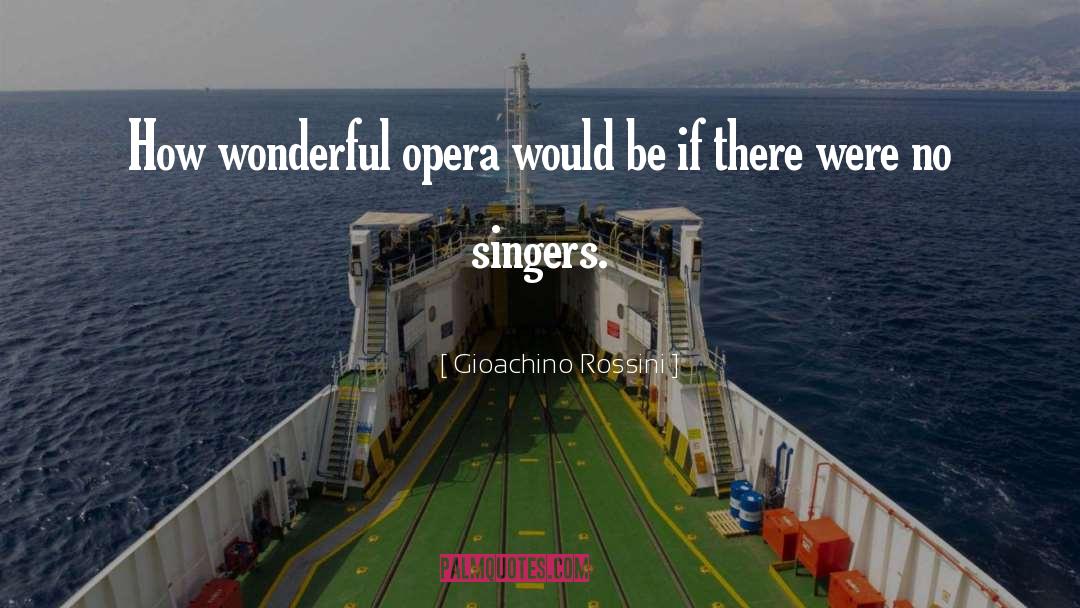 Opera Singers quotes by Gioachino Rossini