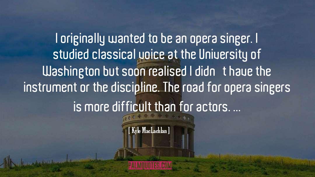 Opera Singers quotes by Kyle MacLachlan
