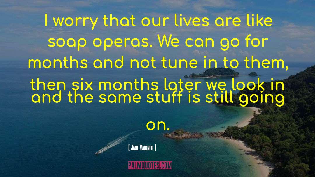 Operas quotes by Jane Wagner