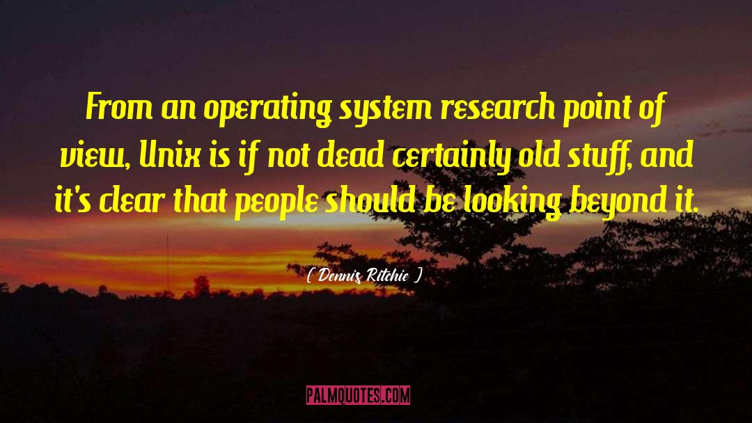 Operating Systems quotes by Dennis Ritchie