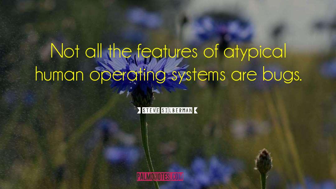 Operating Systems quotes by Steve Silberman