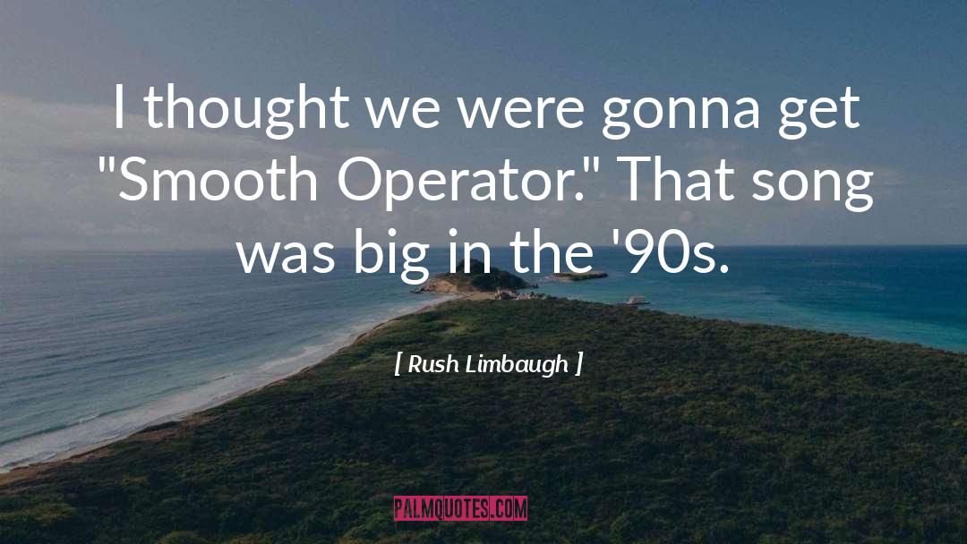 Operator quotes by Rush Limbaugh