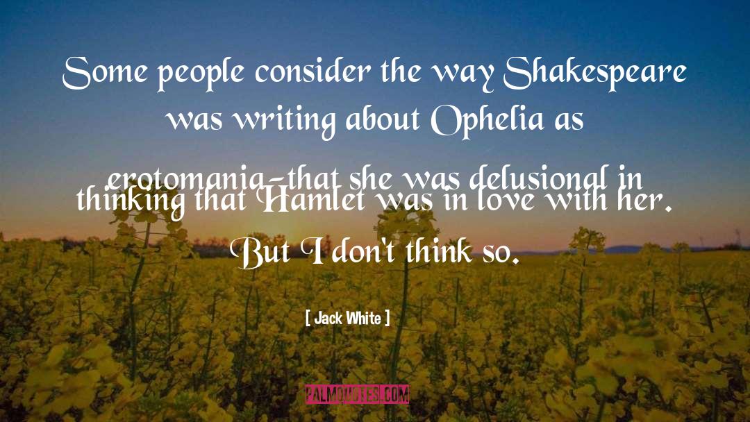 Ophelia quotes by Jack White