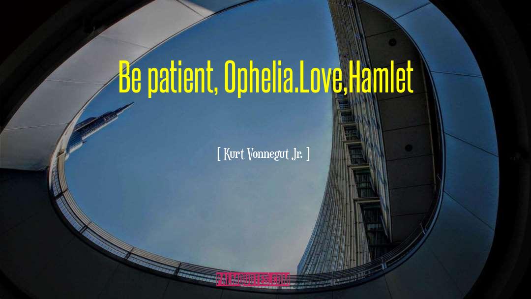 Ophelia quotes by Kurt Vonnegut Jr.
