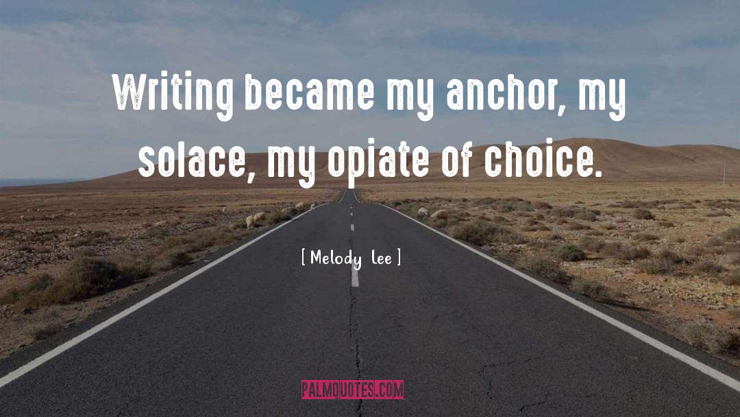 Opiate quotes by Melody  Lee