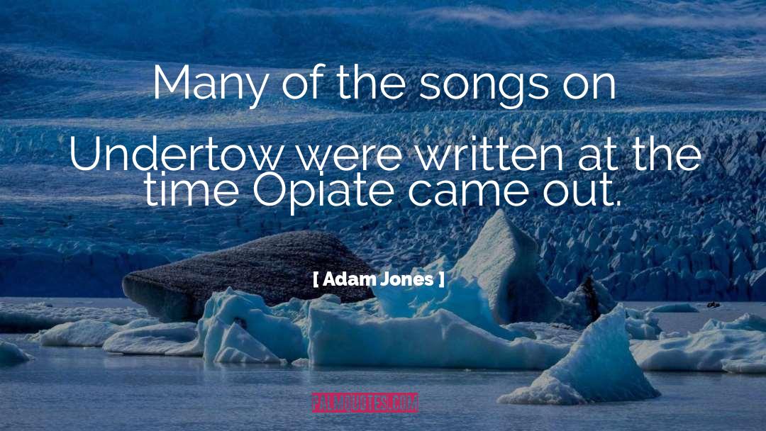 Opiate quotes by Adam Jones