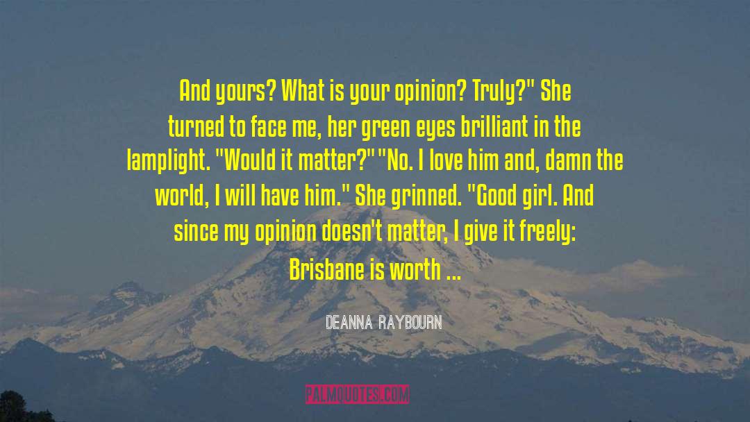 Opinion Doesnt Matter quotes by Deanna Raybourn