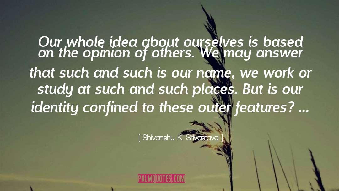 Opinion Of Others quotes by Shivanshu K. Srivastava