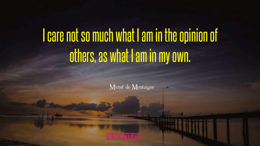 Opinion Of Others quotes by Michel De Montaigne