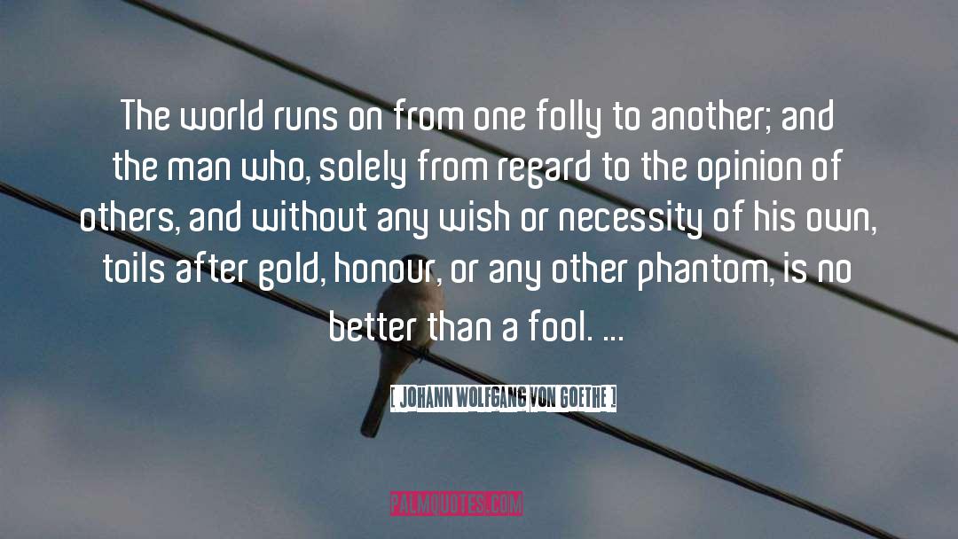 Opinion Of Others quotes by Johann Wolfgang Von Goethe