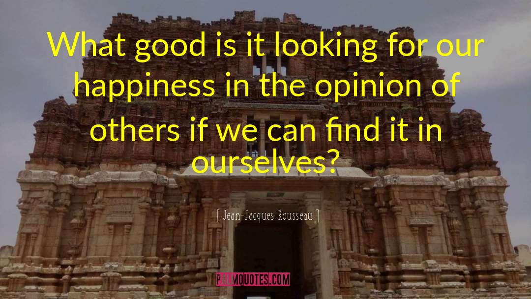 Opinion Of Others quotes by Jean-Jacques Rousseau